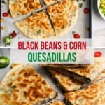 black beans & corn quesadillas